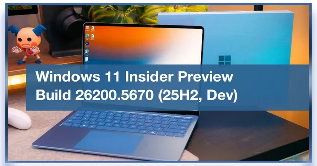 Windows 11 Pro 25H2 Build 26200.5670 Dev